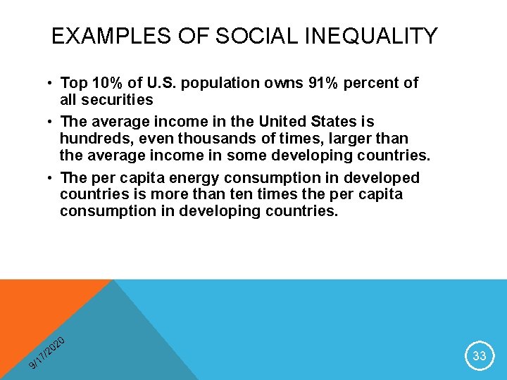 EXAMPLES OF SOCIAL INEQUALITY • Top 10% of U. S. population owns 91% percent