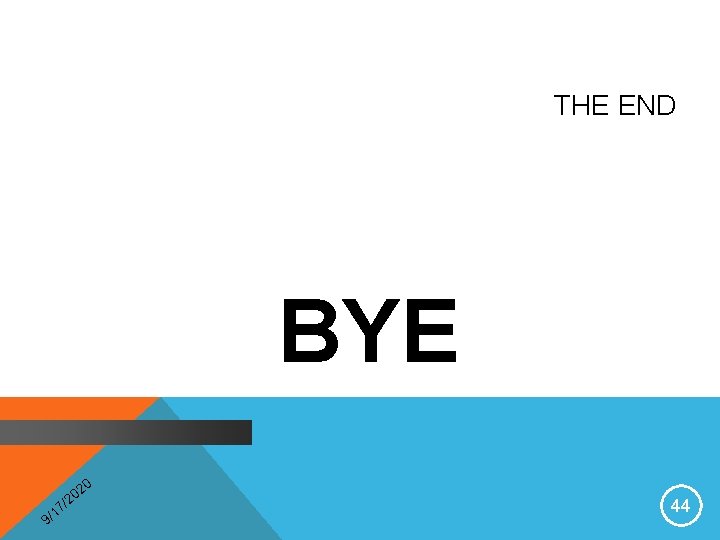 THE END BYE 0 2 20 9 7/ 1 / 44 