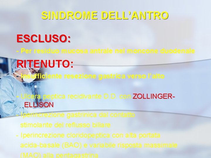 SINDROME DELL’ANTRO ESCLUSO: - Per residuo mucosa antrale nel moncone duodenale RITENUTO: - Insufficiente