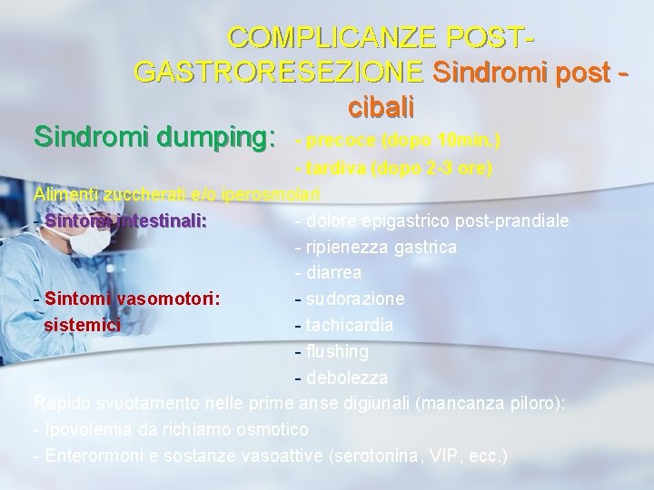 COMPLICANZE POSTGASTRORESEZIONE Sindromi post cibali Sindromi dumping: - precoce (dopo 10 min. ) -