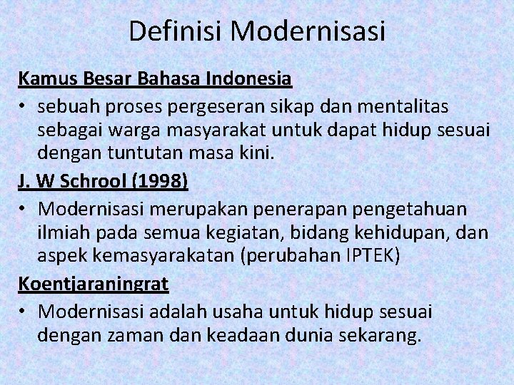 Definisi Modernisasi Kamus Besar Bahasa Indonesia • sebuah proses pergeseran sikap dan mentalitas sebagai