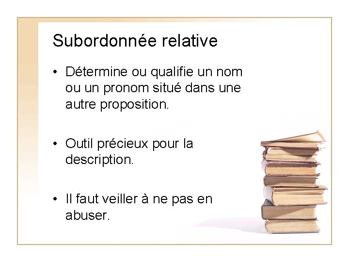 Subordonnée relative • Détermine ou qualifie un nom ou un pronom situé dans une