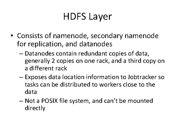 HDFS Layer • Consists of namenode, secondary namenode for replication, and datanodes – Datanodes