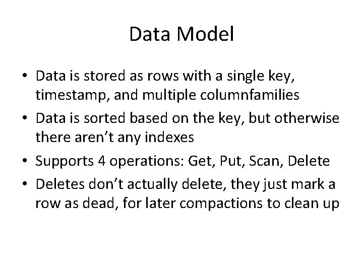Data Model • Data is stored as rows with a single key, timestamp, and Data Model • Data is stored as rows with a single key, timestamp, and