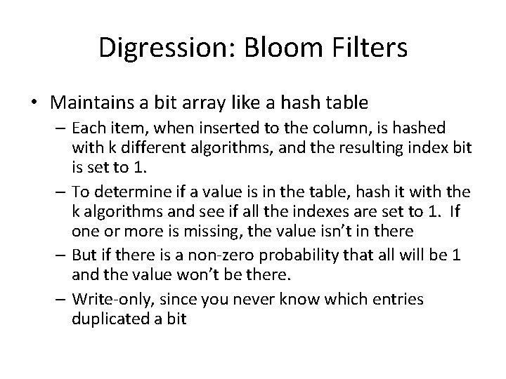 Digression: Bloom Filters • Maintains a bit array like a hash table – Each