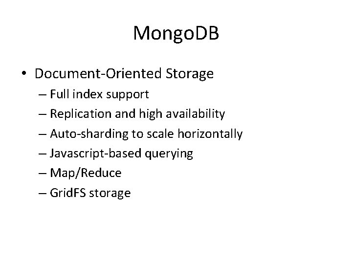 Mongo. DB • Document-Oriented Storage – Full index support – Replication and high availability Mongo. DB • Document-Oriented Storage – Full index support – Replication and high availability