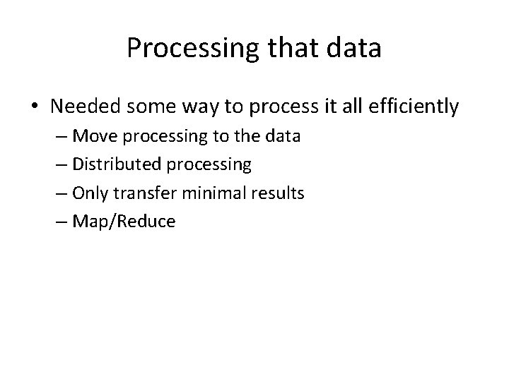 Processing that data • Needed some way to process it all efficiently – Move