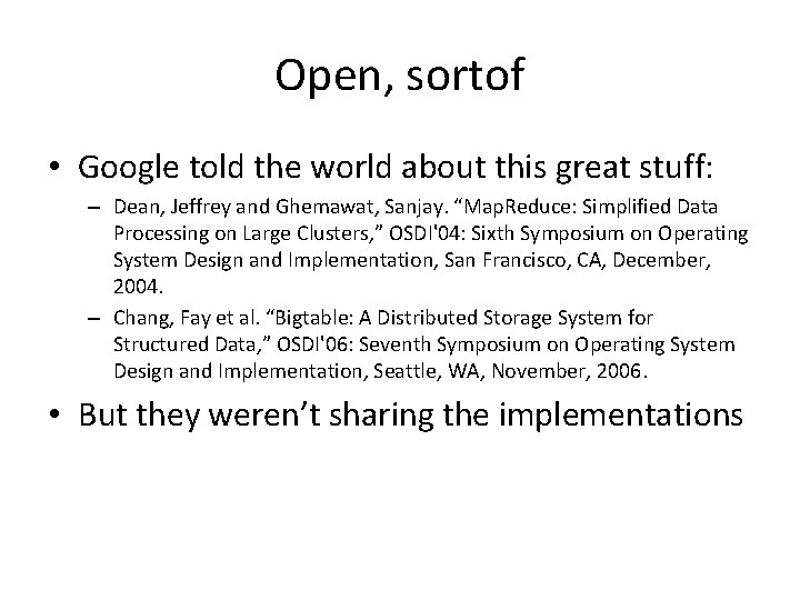 Open, sortof • Google told the world about this great stuff: – Dean, Jeffrey Open, sortof • Google told the world about this great stuff: – Dean, Jeffrey