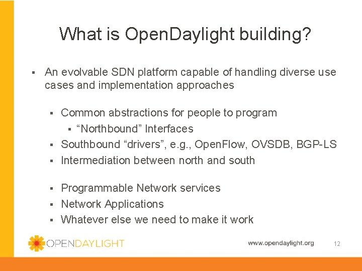 What is Open. Daylight building? § An evolvable SDN platform capable of handling diverse