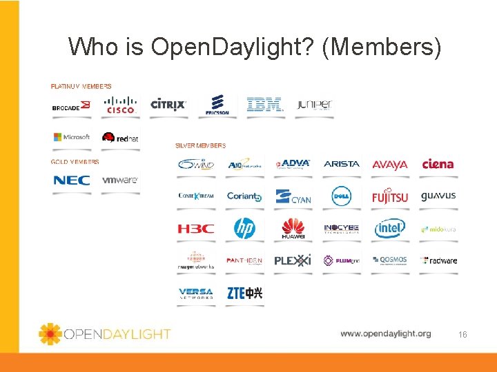 Who is Open. Daylight? (Members) www. opendaylight. org 16 