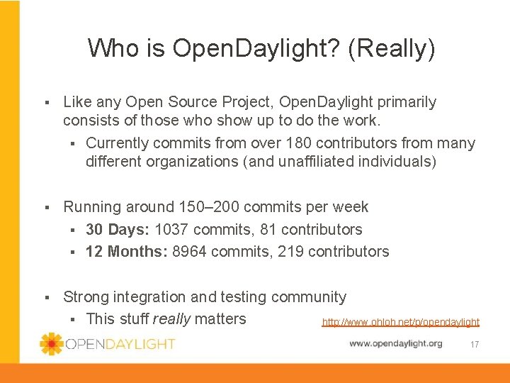 Who is Open. Daylight? (Really) § Like any Open Source Project, Open. Daylight primarily