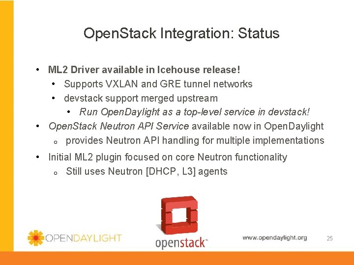 Open. Stack Integration: Status • ML 2 Driver available in Icehouse release! • Supports