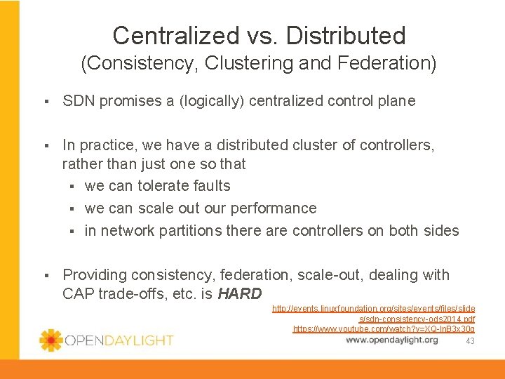 Centralized vs. Distributed (Consistency, Clustering and Federation) § SDN promises a (logically) centralized control