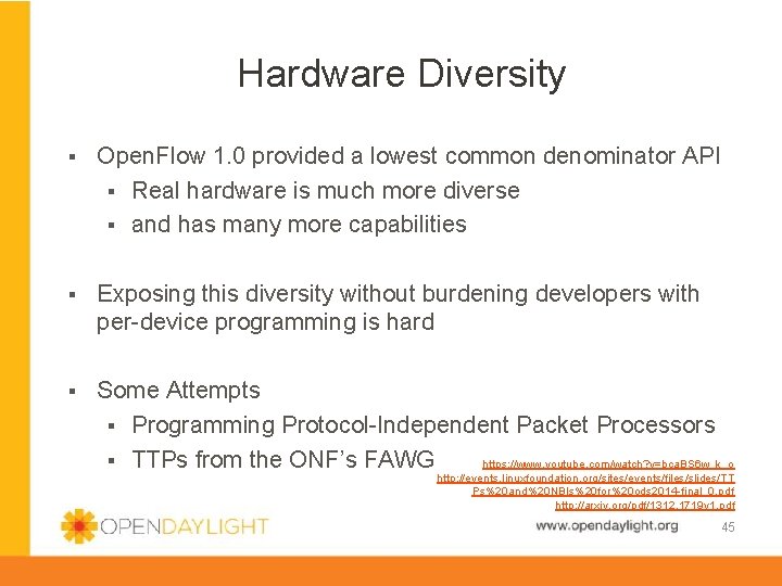 Hardware Diversity § Open. Flow 1. 0 provided a lowest common denominator API §