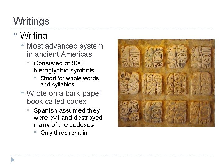 Writings Writing Most advanced system in ancient Americas Consisted of 800 hieroglyphic symbols Stood