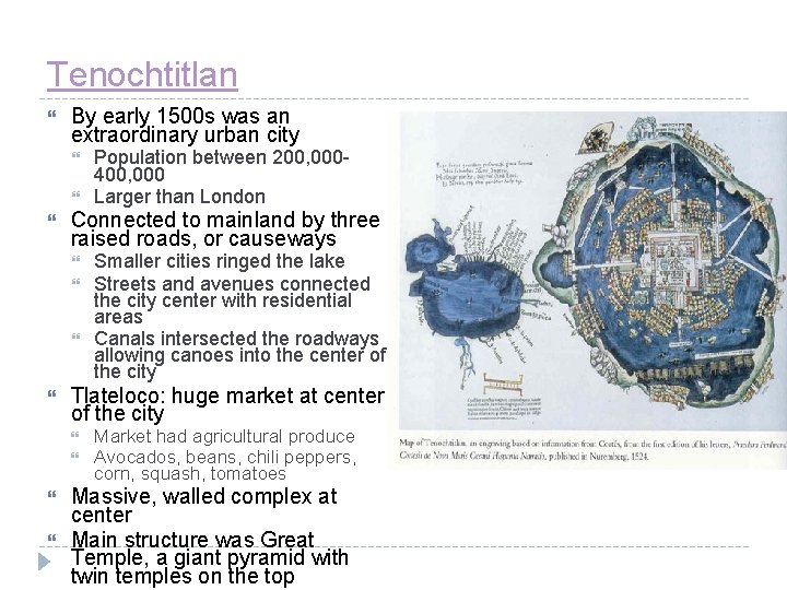 Tenochtitlan By early 1500 s was an extraordinary urban city Connected to mainland by