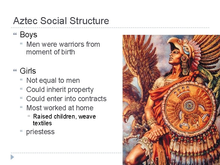 Aztec Social Structure Boys Men were warriors from moment of birth Girls Not equal