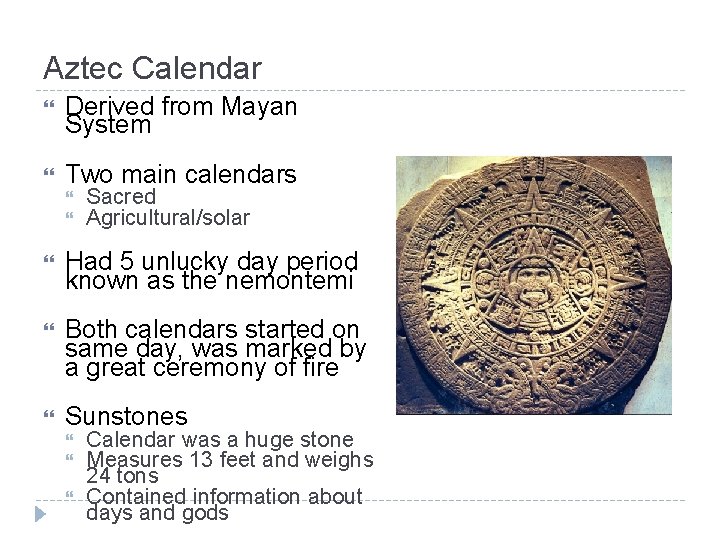 Aztec Calendar Derived from Mayan System Two main calendars Sacred Agricultural/solar Had 5 unlucky
