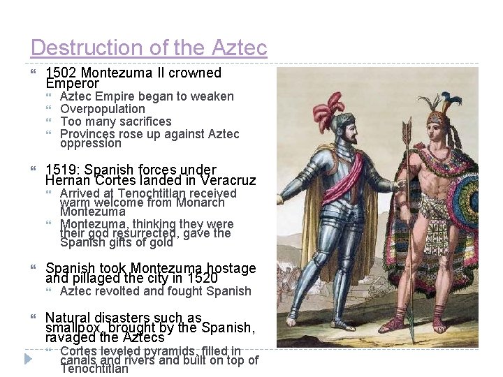 Destruction of the Aztec 1502 Montezuma II crowned Emperor 1519: Spanish forces under Hernan