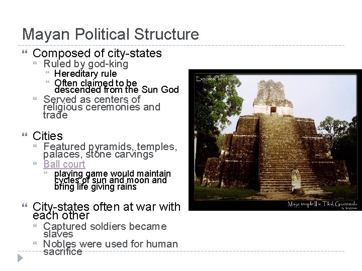 Mayan Political Structure Composed of city-states Ruled by god-king Served as centers of religious