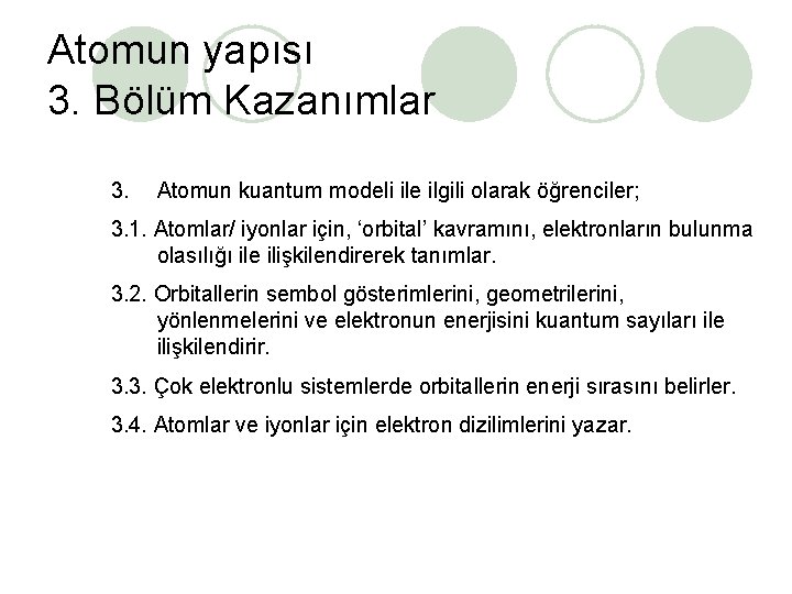 Atomun yapısı 3. Bölüm Kazanımlar 3. Atomun kuantum modeli ile ilgili olarak öğrenciler; 3.