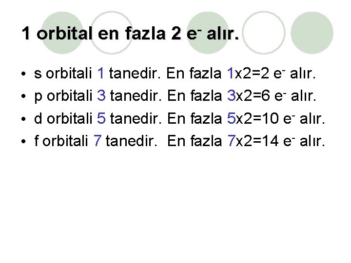 1 orbital en fazla 2 e- alır. • • s orbitali 1 tanedir. En