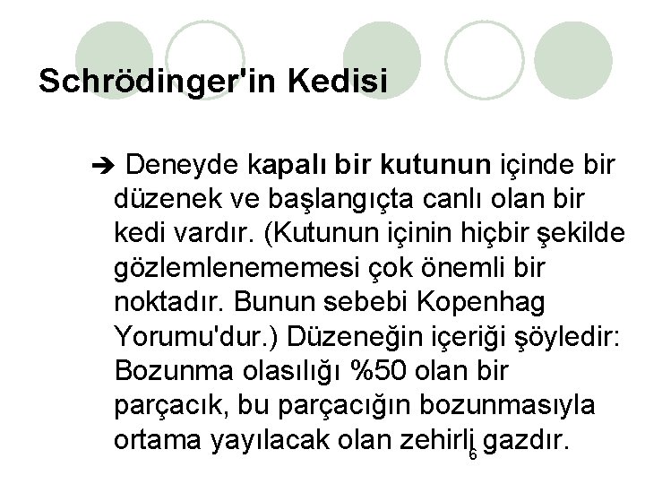 Schrödinger'in Kedisi Deneyde kapalı bir kutunun içinde bir düzenek ve başlangıçta canlı olan bir