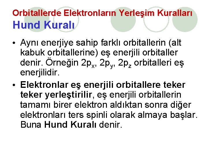 Orbitallerde Elektronların Yerleşim Kuralları Hund Kuralı • Aynı enerjiye sahip farklı orbitallerin (alt kabuk