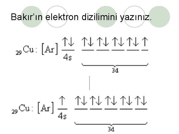 Bakır’ın elektron dizilimini yazınız. 