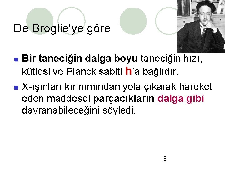 De Broglie'ye göre Bir taneciğin dalga boyu taneciğin hızı, kütlesi ve Planck sabiti h’a