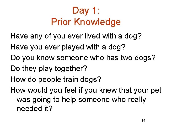 Day 1: Prior Knowledge Have any of you ever lived with a dog? Have