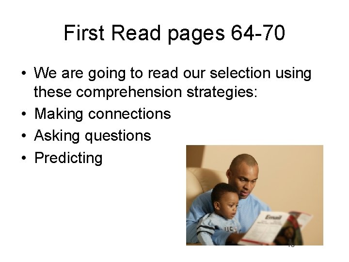 First Read pages 64 -70 • We are going to read our selection using