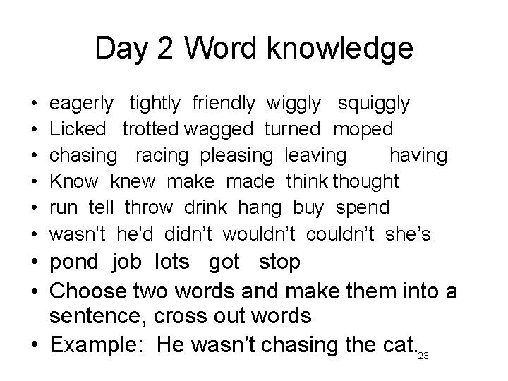Day 2 Word knowledge • • • eagerly tightly friendly wiggly squiggly Licked trotted