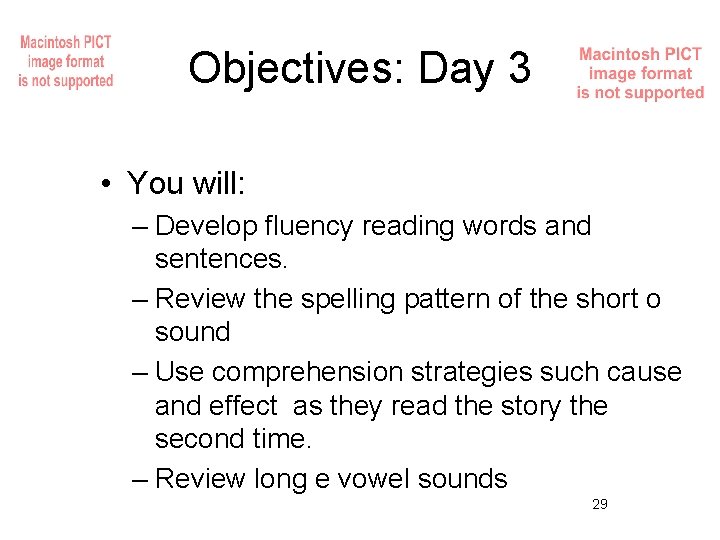 Objectives: Day 3 • You will: – Develop fluency reading words and sentences. –