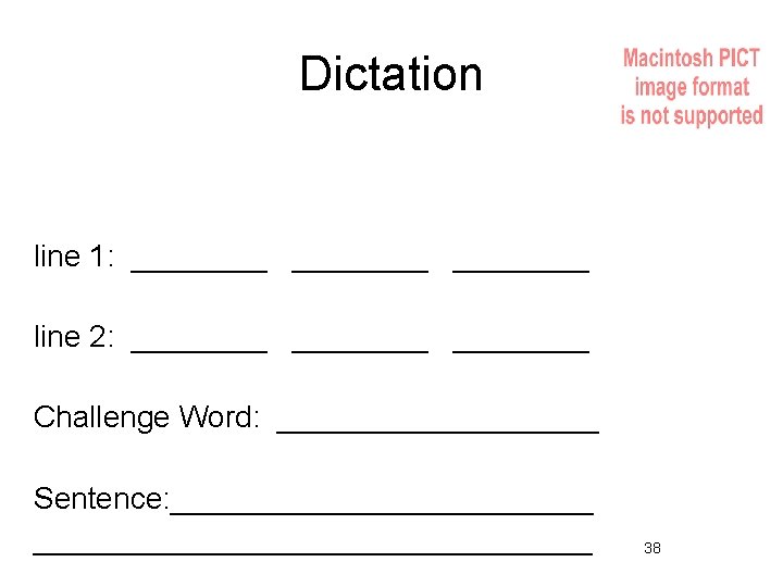 Dictation line 1: ________ line 2: ________ Challenge Word: __________ Sentence: _____________________________ 38 