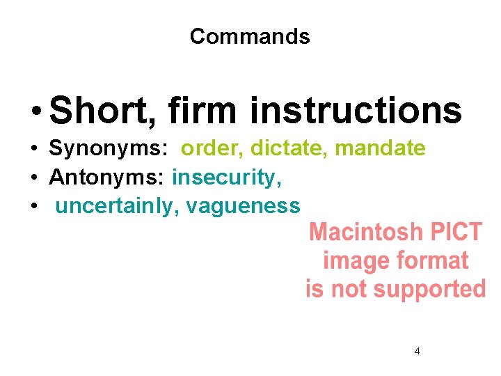 Commands • Short, firm instructions • Synonyms: order, dictate, mandate • Antonyms: insecurity, •