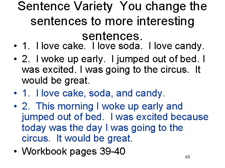 Sentence Variety You change the sentences to more interesting sentences. • 1. I love
