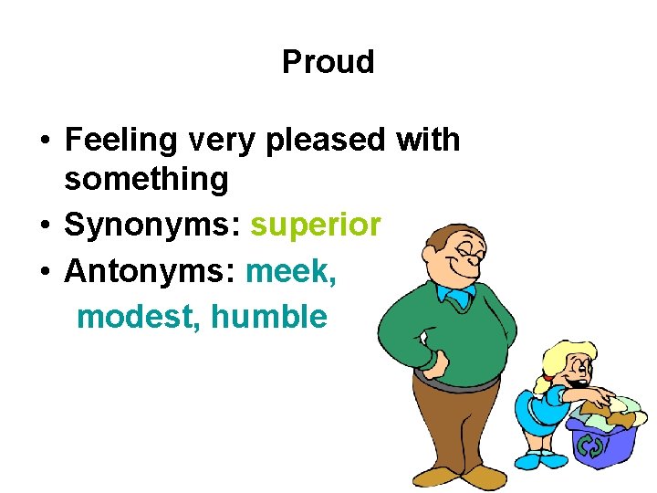 Proud • Feeling very pleased with something • Synonyms: superior • Antonyms: meek, modest,