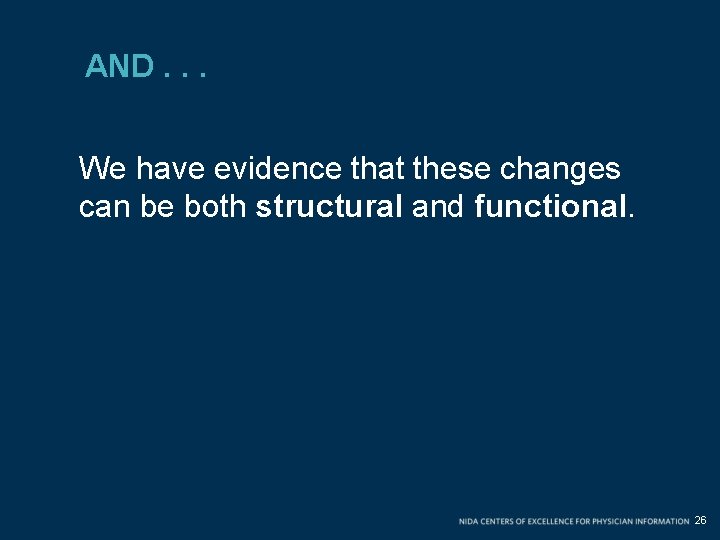 AND. . . We have evidence that these changes can be both structural and AND. . . We have evidence that these changes can be both structural and