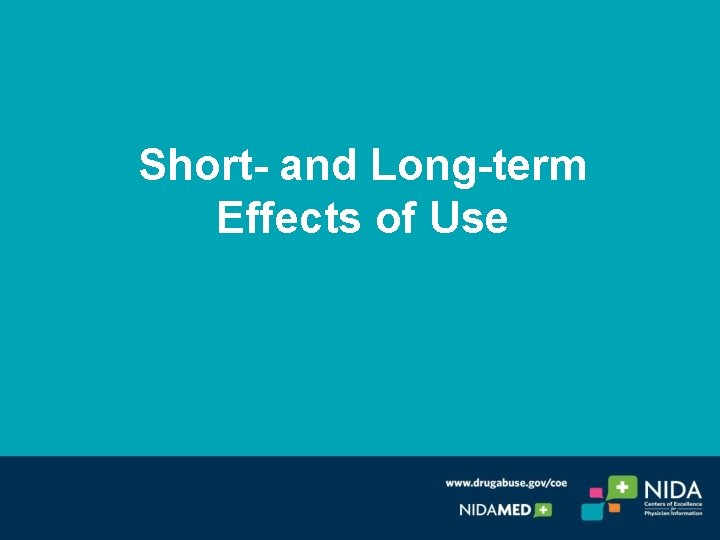 Short- and Long-term Effects of Use Short- and Long-term Effects of Use