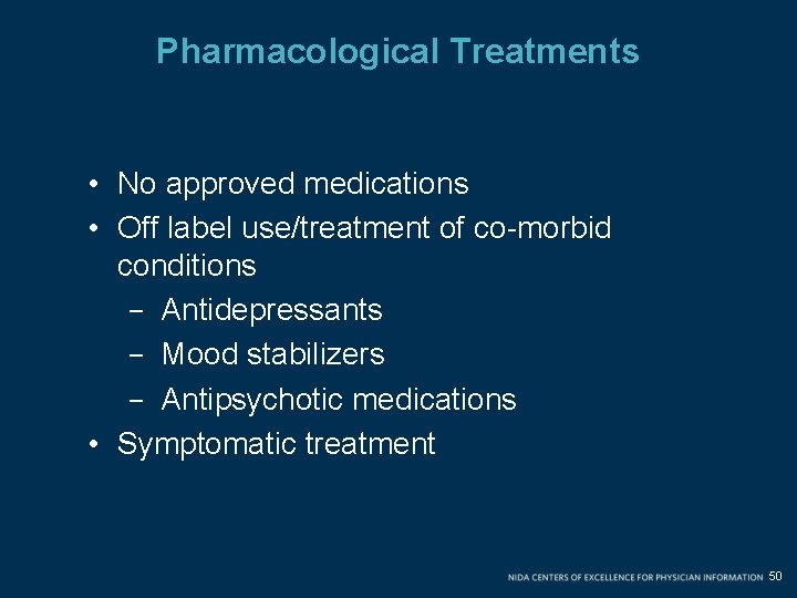 Pharmacological Treatments • No approved medications • Off label use/treatment of co-morbid conditions - Pharmacological Treatments • No approved medications • Off label use/treatment of co-morbid conditions -
