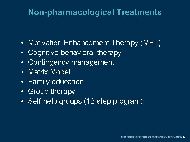 Non-pharmacological Treatments • • Motivation Enhancement Therapy (MET) Cognitive behavioral therapy Contingency management Matrix