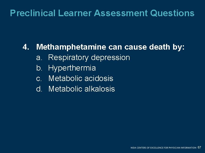 Preclinical Learner Assessment Questions 4. Methamphetamine can cause death by: a. Respiratory depression b. Preclinical Learner Assessment Questions 4. Methamphetamine can cause death by: a. Respiratory depression b.