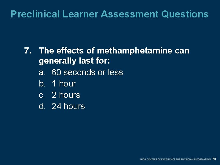 Preclinical Learner Assessment Questions 7. The effects of methamphetamine can generally last for: a. Preclinical Learner Assessment Questions 7. The effects of methamphetamine can generally last for: a.