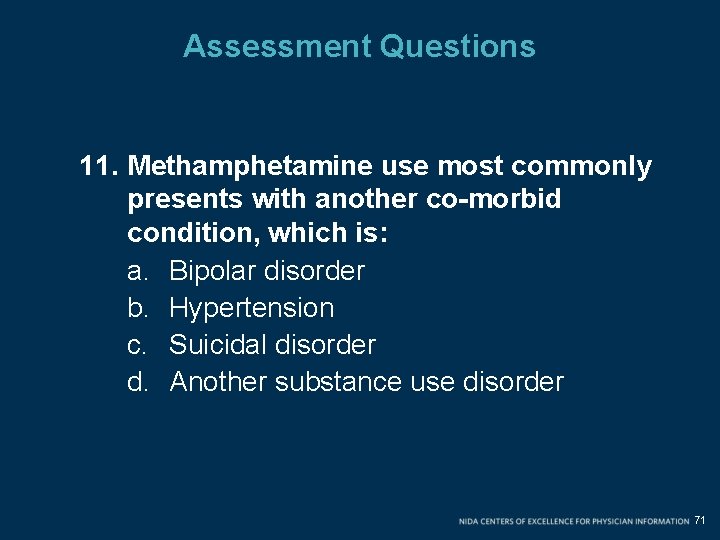 Assessment Questions 11. Methamphetamine use most commonly presents with another co-morbid condition, which is: Assessment Questions 11. Methamphetamine use most commonly presents with another co-morbid condition, which is: