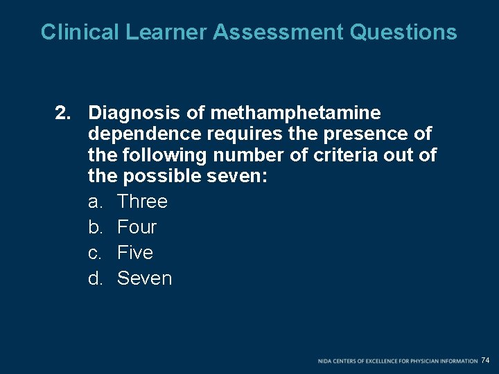 Clinical Learner Assessment Questions 2. Diagnosis of methamphetamine dependence requires the presence of the