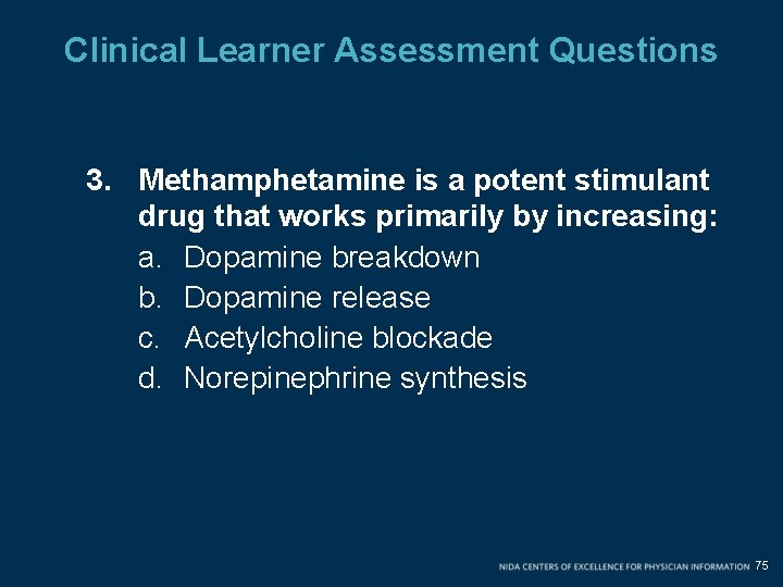 Clinical Learner Assessment Questions 3. Methamphetamine is a potent stimulant drug that works primarily