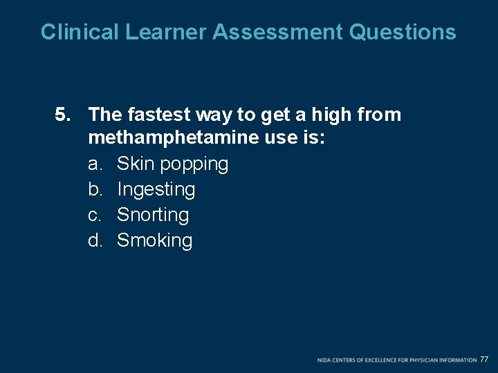 Clinical Learner Assessment Questions 5. The fastest way to get a high from methamphetamine Clinical Learner Assessment Questions 5. The fastest way to get a high from methamphetamine