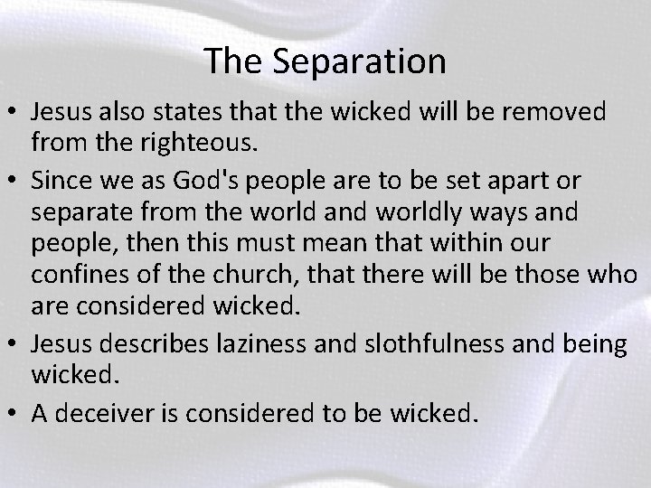 The Separation • Jesus also states that the wicked will be removed from the
