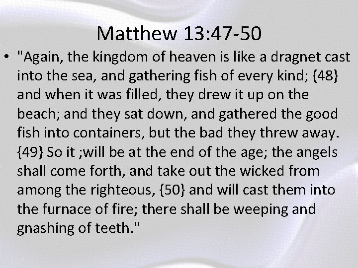 Matthew 13: 47 -50 • "Again, the kingdom of heaven is like a dragnet